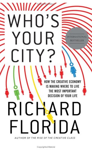 Who's Your City?: How the Creative Economy Is Making Where to Live the Most Important Decision of Your Life