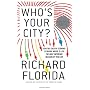 Who's Your City?: How the Creative Economy Is Making Where You Live the Most Important Decision of Your Life