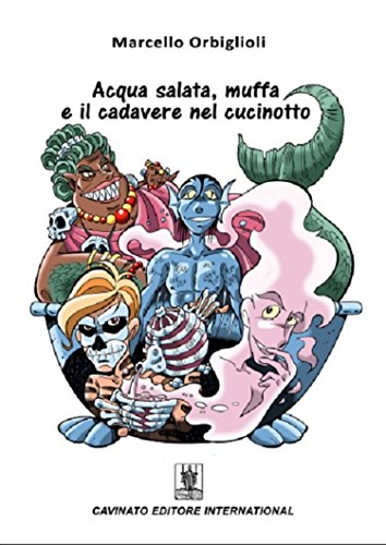Acqua salata, muffa e il cadavere nel cucinotto. (Italian Edition)