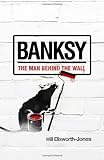 from Will Ellsworth-Jones Banksy: The Man Behind the Wall
