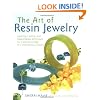 The Art of Resin Jewelry: Techniques and Projects for Creating Stylish Designs