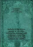Ballads of the brave; poems of chivalry, enterprise, courage and constancy from the earliest times to the present day (1890)