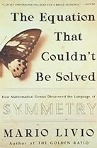 The Equation That Couldn't Be Solved: How Mathematical Genius Discovered the Language of Symmetry The Equation That Couldn't Be Solved: How Mathematical Genius Discovered the Language of Symmetry