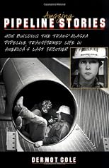 Amazing Pipeline Stories: How Building the Trans-Alaska Pipeline Transformes Life In...