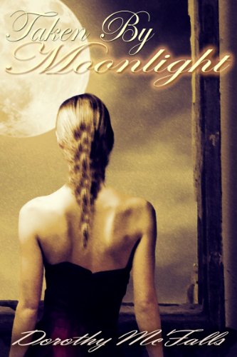 Taken By Moonlight: Sensual Paranormal Historical Romance by Dorothy McFalls