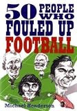50 People Who Fouled Up Football