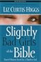 Slightly Bad Girls of the Bible Workbook: Flawed Women Loved by a Flawless God