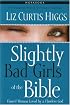 Slightly Bad Girls of the Bible Workbook: Flawed Women Loved by a Flawless God