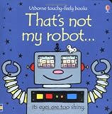 That's Not My Robot (Usborne Touchy Feely Books) (Usborne Touchy Feely Books)