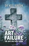 The Art of Failure - The Anti Self-Help Guide
