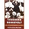 Theodore Roosevelt: An American original