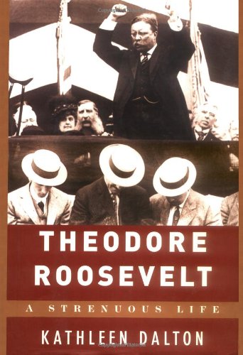 Theodore Roosevelt: A Strenuous Life