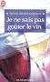 Je ne sais pas go�ter le vin