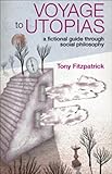 Voyages to utopia : a fictional guide through social philosophy