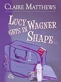 Lucy Wagner Gets In Shape (A Romantic Comedy)
