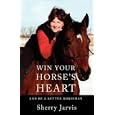 Win Your Horse's Heart: And Be a Better Horseman by Sherry Jarvis