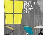 Save It For A Rainy Day