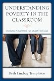 Understanding Poverty in the Classroom: Changing Perceptions for Student Success