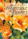 Janet Whittle's Watercolour Flowers: An Inspirational Step-by-Step Guide to Colour and Techniques