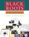 Black Roots: A Beginners Guide To Tracing The African American Family Tree