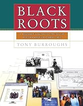Black Roots: A Beginners Guide To Tracing The African American Family Tree