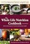 The Whole Life Nutrition Cookbook:  Whole Foods Recipes for Personal and Planetary Health, Second Edition