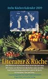 Arche Kuechen Kalender 2009: Literatur und Kueche