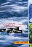 Implementing innovation : fostering enduring change in environmental and natural resource governance