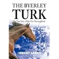 The Byerley Turk: The True Story of the First Thoroughbred
