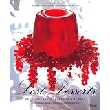 Lost Desserts: Delicious Indulgences of the Past Recipes from Legendary and Famous Chefs