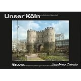 Unser K�ln: Eine kleine Zeitreisevon "Rainer Hackenberg"