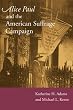 Alice Paul and the American Suffrage Campaign