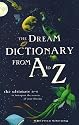 The Dream Dictionary from A to Z: The Ultimate A-Z to Interpret the Secrets of Your Dreams