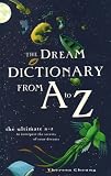 The Dream Dictionary from A to Z: The Ultimate A-Z to Interpret the Secrets of Your Dreams