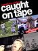 CAUGHT ON TAPE
