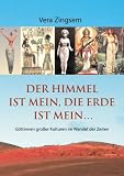 Produkt-Bild: Der Himmel ist mein, die Erde ist mein: G&ouml;ttinnen gro&szlig;er Kulturen im Wandel der Zeiten