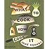 What to Cook & How to Cook It