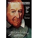 Virginia's True Founder: Edward Maria Wingfield And His Times - Jamestown 400th Anniversary Edition