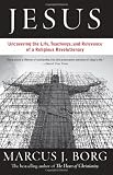 Jesus: Uncovering the Life, Teachings, and Relevance of a Religious Revolutionary