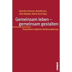 Gemeinsam leben - gemeinsam gestalten: Zug�nge und Perspektiven Integrierter Sozialraumplanung