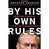 By His Own Rules: The Ambitions, Successes, and Ultimate Failures of Donald Rumsfeld