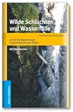 Wilde Schluchten und Wasserf�lle - 16 leichte Wanderungen zu beeindruckenden Naturschaupl�tzen - 