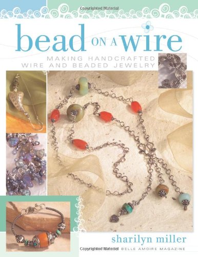 ASIN:1581806507:Bead on a Wire: Making Handcrafted Wire and Beaded Jewelry