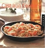 Cast Iron Cooking: 50 Gourmet-Quality Dishes from Entrees to Desserts
