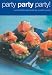 Book Party Party Party!: Over 50 Eats and Treats for the Perfect Party (Cookery)