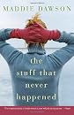 The Stuff That Never Happened: A Novel