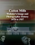 Cotton Mills: Webster's Image and Photographic History, 1870 to 1937