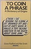 To coin a phrase : a dictionary of origins