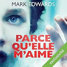 Parce qu'elle m'aime | Livre audio Auteur(s) : Mark Edwards Narrateur(s) : Olivier Chauvel