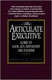The Articulate Executive: Learn to Look, Act, and Sound Like a Leader
